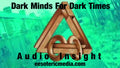 Music: Audio Insight:  Dark Minds For Dark Times